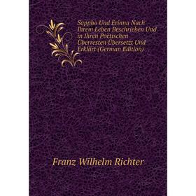 

Книга Sappho Und Erinna Nach Ihrem Leben Beschrieben Und in Ihren Poëtischen Überresten Übersetzt Und Erklärt (German Edition)