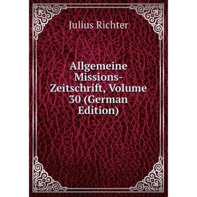 

Книга Allgemeine Missions-Zeitschrift, Volume 30 (German Edition)