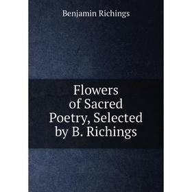 

Книга Flowers of Sacred Poetry, Selected by B. Richings