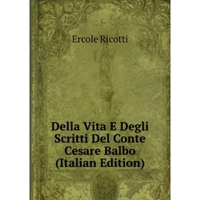 

Книга Della Vita E Degli Scritti Del Conte Cesare Balbo (Italian Edition)