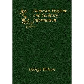 

Книга Domestic Hygiene and Sanitary Information