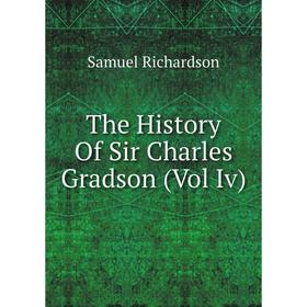 

Книга The History Of Sir Charles Gradson (Vol Iv)