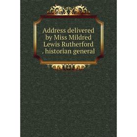

Книга Address delivered by Miss Mildred Lewis Rutherford. historian general