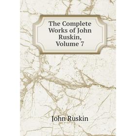 

Книга The Complete Works of John Ruskin, Volume 7