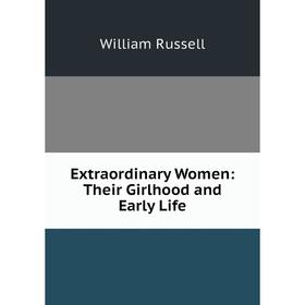 

Книга Extraordinary Women: Their Girlhood and Early Life