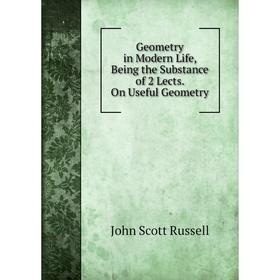 

Книга Geometry in Modern Life, Being the Substance of 2 Lects. On Useful Geometry