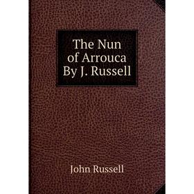 

Книга The Nun of Arrouca By J. Russell