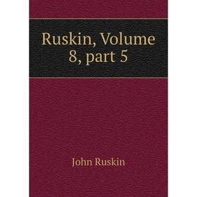 

Книга Ruskin, Volume 8, part 5