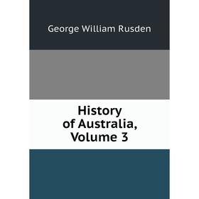 

Книга History of Australia, Volume 3