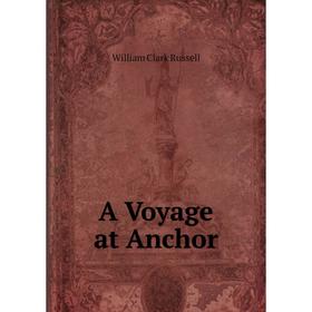 

Книга A Voyage at Anchor