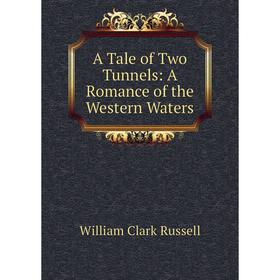 

Книга A Tale of Two Tunnels: A Romance of the Western Waters