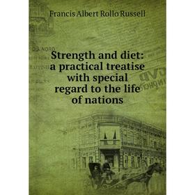 

Книга Strength and diet: a practical treatise with special regard to the life of nations