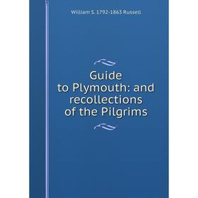 

Книга Guide to Plymouth: and recollections of the Pilgrims