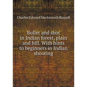 

Книга Bullet and shot in Indian forest, plain and hill. With hints to beginners in Indian shooting