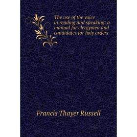 

Книга The use of the voice in reading and speaking: a manual for clergymen and candidates for holy orders