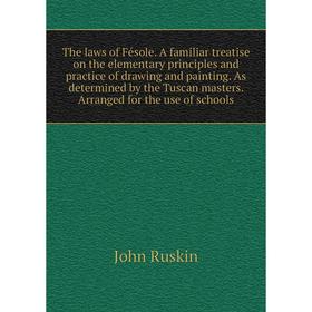 

Книга The laws of Fésole. A familiar treatise on the elementary principles and practice of drawing and painting. As determined by the Tuscan masters.