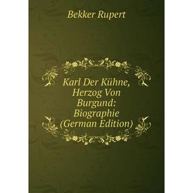 

Книга Karl Der Kühne, Herz og Von Burgund: Biographie