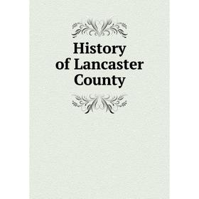 

Книга History of Lancaster County