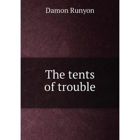 

Книга The tents of trouble