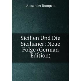 

Книга Sicilien Und Die Sicilianer: Neue Folge (German Edition)