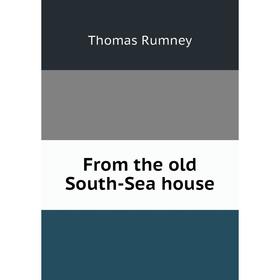 

Книга From the old South-Sea house