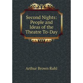 

Книга Second Nights: People and Ideas of the Theatre To-Day