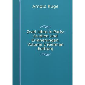 

Книга Zwei Jahre in Paris: Studien Und Erinnerungen, Volume 2 (German Edition)
