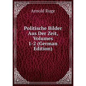 

Книга Politische Bilder Aus Der Zeit, Volumes 1-2 (German Edition)