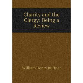 

Книга Charity and the Clergy: Being a Review