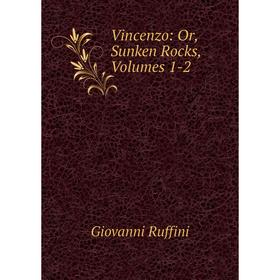 

Книга Vincenzo: Or, Sunken Rocks, Volumes 1-2