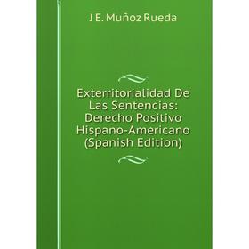 

Книга Exterritorialidad De Las Sentencias: Derecho Positivo Hispano-Americano (Spanish Edition)