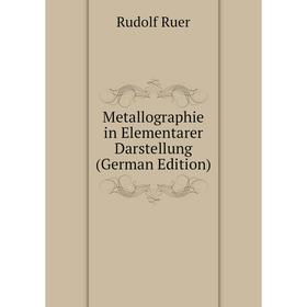 

Книга Metallographie in Elementarer Darstellung