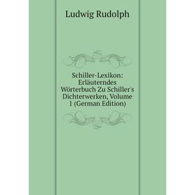 

Книга Schiller-Lexikon: Erläuterndes Wörterbuch Zu Schiller's Dichterwerken, Volume 1 (German Edition)