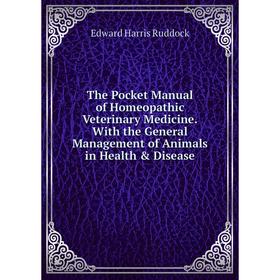

Книга The Pocket Manual of Homeopathic Veterinary Medicine.With the General Management of Animals in Health Disease