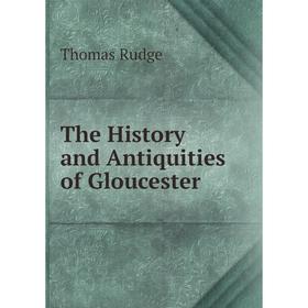 

Книга The History and Antiquities of Gloucester