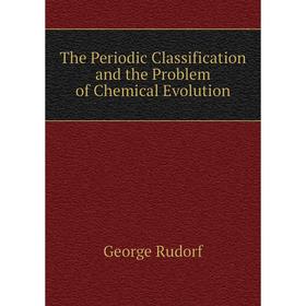 

Книга The Periodic Classification and the Problem of Chemical Evolution