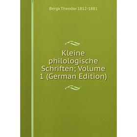 

Книга Kleine philologische schriften; Volume 1