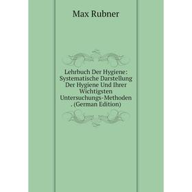 

Книга Lehrbuch Der Hygiene: Systematische Darstellung Der Hygiene Und Ihrer Wichtigsten Untersuchungs-Methoden