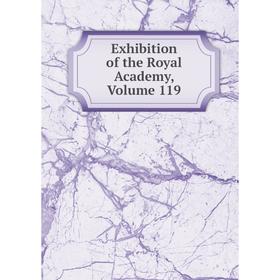 

Книга Exhibition of the Royal Academy, Volume 119