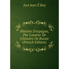 

Книга Histoire D'espagne, Par L'auteur De L'histoire De Russie (French Edition)