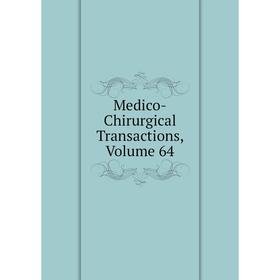 

Книга Medico-Chirurgical Transactions, Volume 64