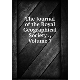 

Книга The Journal of the Royal Geographical Society., Volume 7