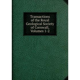 

Книга Transactions of the Royal Geological Society of Cornwall, Volumes 1-2
