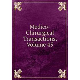 

Книга Medico-Chirurgical Transactions, Volume 45