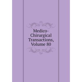 

Книга Medico-Chirurgical Transactions, Volume 80
