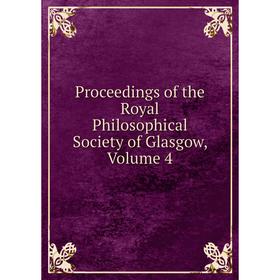

Книга Proceedings of the Royal Philosophical Society of Glasgow, Volume 4