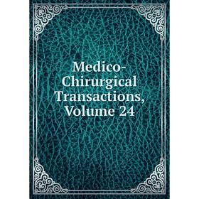 

Книга Medico-Chirurgical Transactions, Volume 24