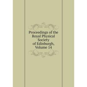 

Книга Proceedings of the Royal Physical Society of Edinburgh, Volume 14