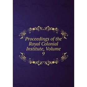 

Книга Proceedings of the Royal Colonial Institute, Volume 9