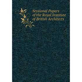 

Книга Sessional Papers of the Royal Institute of British Architects